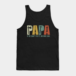 Papa if he can't fix it , no one can Fathers day Tank Top